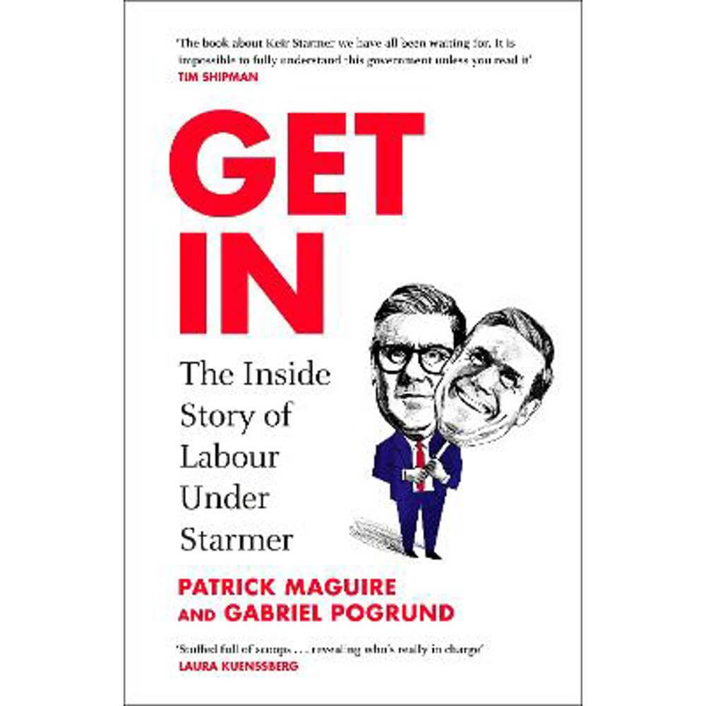 Get In: The Inside Story of Labour Under Starmer (Hardback) - Patrick Maguire